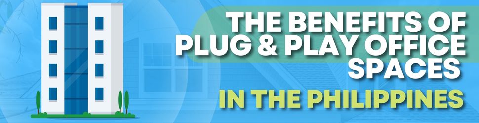 Top Benefits of Plug and Play Office Spaces in the Philippines
