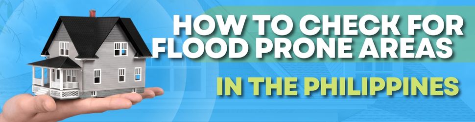 How to Check for Flood Prone Areas Before Buying a Home in the Philippines