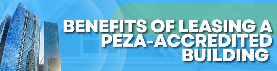 Benefits of Leasing a PEZA Accredited Office Building in the Metro Manila Philippines