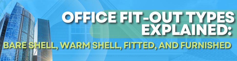 Office Fit Out Types Explained Bare Shell, Warm Shell, Fitted, and Furnished Office Spaces