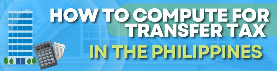 How to Compute for Transfer Tax in the Philippines – Free Transfer Tax Calculator